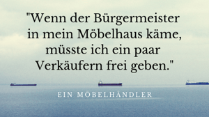 Thomas Witt - Wenn der Bürgermeister in mein Möbelhaus käme .... müsste ich ein paar Verkäufern frei geben